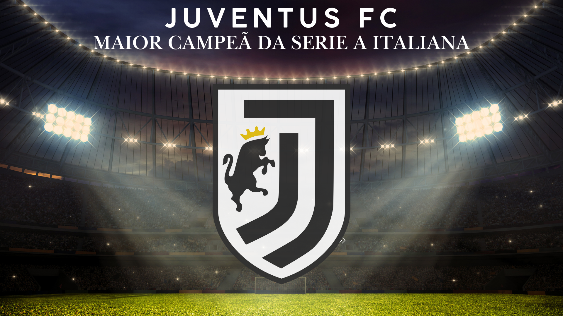 Vista interna do Allianz Stadium iluminado com o escudo da Juventus centralizado e a frase 'Maior campe&atilde; da Serie A Italiana'